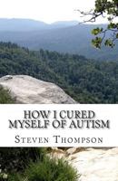How I Cured Myself of Autism 1497540291 Book Cover