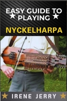 EASY GUIDE TO PLAYING NYCKELHARPA: A Comprehensive Step-by-Step Approach to Mastering the Nyckelharpa, from Basics to Advanced Techniques for Every Aspiring Musician. B0DYJXBPGG Book Cover