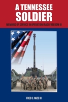 A Tennessee Soldier : Memoirs of Service in Operation Iraqi Freedom III 1694157660 Book Cover