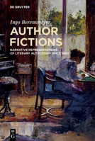 Author Fictions: Narrative Representations of Literary Authorship Since 1800 3111056155 Book Cover
