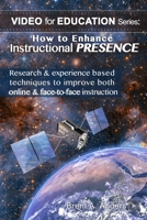 How to Enhance Instructional PRESENCE: Research & experience based techniques to improve both online & face-to-face instruction 0998763713 Book Cover