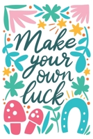 Make your own luck: Weekly planner/ Monthly view/ Notes/ to do lists/ Monday start 1658084527 Book Cover