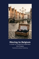 Moving to Belgium B0H2K79FFZ Book Cover