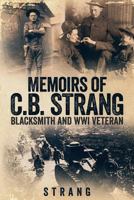 Memoirs of C.B. Strang: Blacksmith and WWI Veteran 1720989982 Book Cover