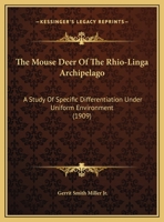 The Mouse Deer Of The Rhio-Linga Archipelago: A Study Of Specific Differentiation Under Uniform Environment 1120906393 Book Cover