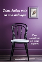 Cómo bailar más en una milonga: Para seguidoras del tango argentino (Spanish Edition) B0CHL7K2YB Book Cover