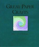 Great Paper Crafts: Ideas, Tips, and Techniques 0883637065 Book Cover