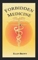 Forbidden Medicine: Is Effective Non-toxic Cancer Treatment Being Suppressed? 1879854287 Book Cover