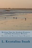 Writing Tips for Student Projects and New Freelance Writers: Revised and Resized Upon Request 1456347500 Book Cover