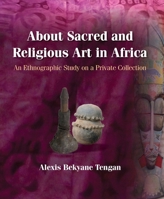 About Sacred and Religious Art in Africa: An Ethnographic Study on a Private Collection 9988920229 Book Cover