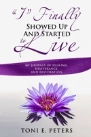 "I" Finally Showed up & Started To Live 0359302580 Book Cover