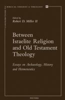 Between Israelite Religion and Old Testament Theology: Essays on Archaeology, History, and Hermeneutics 9042932902 Book Cover
