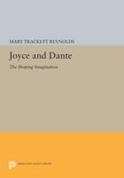 Joyce and Dante: The Shaping Imagination: The Shaping Imagination 0691602166 Book Cover