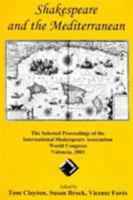 Shakespeare and the Mediterranean: The Selected Proceedings of the International Shakespeare Association World Congress, Valencia, 2001 1611492254 Book Cover