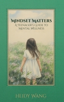 Mindset Matters: A Teenager's Guide to Mental Wellness 1972708244 Book Cover