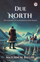 Due North Or Glimpses Of Scandinavia And Russia 9370426132 Book Cover