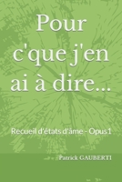 Pour c'que j'en ai � dire ...: Recueil d'�tats d'�me - Opus 1 2957869209 Book Cover