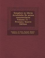 Simplicii in libros Aristotelis De anima commentaria; Volume 11 1018195262 Book Cover