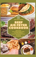 Beef Air Fryer Cookbook: Quick & Easy, Extra Crispy Recipes to Bake, Fry, Grill and Roast the Most Loved American Dishes. The Secrets for Air Frying Like a Pro 1803123508 Book Cover
