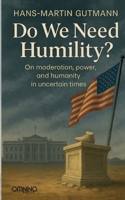 Do we need humility?: On moderation, power, and humanity in uncertain times 3958943705 Book Cover