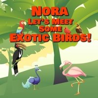 Nora Let's Meet Some Exotic Birds!: Personalized Kids Books with Name - Tropical & Rainforest Birds for Children Ages 1-3 B08N98HW84 Book Cover