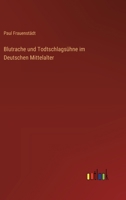 Blutrache und Todtschlagsühne im Deutschen Mittelalter 3368667610 Book Cover