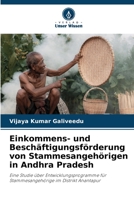 Einkommens- und Beschäftigungsförderung von Stammesangehörigen in Andhra Pradesh: Eine Studie über Entwicklungsprogramme für Stammesangehörige im Distrikt Anantapur 6206016889 Book Cover