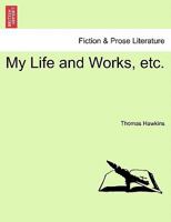 My Life and Works, etc. 1241070202 Book Cover