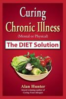Curing Chronic Illness (Mental or Physical) the Diet Solution 0755207408 Book Cover