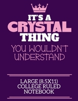 It's A Crystal Thing You Wouldn't Understand Large (8.5x11) College Ruled Notebook: A cute notebook or notepad to write in for any book lovers, doodle writers and budding authors! 1712383728 Book Cover