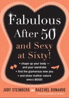 Fabulous After Fifty: And Sexy at Sixty! 0452287375 Book Cover