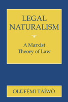 Legal Naturalism: Marxist Theory of Law 0801456592 Book Cover