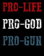 Pro-Life Pro-God Pro-Gun: 120 Pages for Writing Your Thoughts 1797482882 Book Cover
