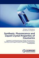 Synthesis, Fluorescence and Liquid Crystal Properties of Coumarins: Synthesis and Fluorescence Study of Coumarins; Synthesis and Liquid Crystal Properties of Coumarin Carboxylates 3659298433 Book Cover