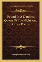 Found in a Derelict: Queen of the Night and Other Poems - Primary Source Edition 1163705462 Book Cover