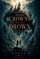 Where Crowns Go to Drown (The Saltwrought Sea Trilogy) B0HFV6M68Z Book Cover