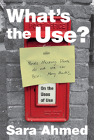 What's the Use?: On the Uses of Use 1478006501 Book Cover