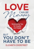 Love Can Be Messy But You Don't Have To Be 1963569393 Book Cover