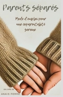 Parents séparés: Mode d'emploi pour une coparentalité sereine (French Edition) B0DXD27LNQ Book Cover