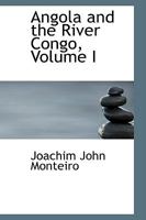 Angola and the River Congo; Volume I 1017912653 Book Cover