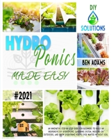 Hydroponics Made Easy: A step by step guide for beginners to start an inexpensive DIY hydroponic gardening system and enjoy home-grown fresh and healthy products 1802224424 Book Cover