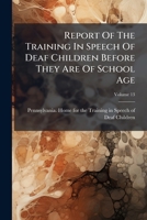 Report Of The Training In Speech Of Deaf Children Before They Are Of School Age, Volume 13 1245234080 Book Cover