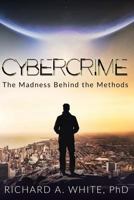 Cybercrime: The Madness Behind the Methods 1979848572 Book Cover