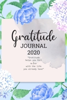 Gratitude Journal 2020: Daily Gratitude Journal 2020 Calendar with Prompts Find Happiness and Peace in 5 Minutes a Day 52 week of Mindful Thankfulness ... Diary Book Practice Notebook of Reflection 1697972101 Book Cover