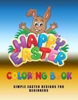 Happy Easter Coloring Book: Simple Easter Designs for Beginners 1985673339 Book Cover