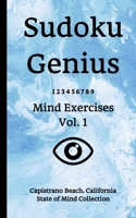 Sudoku Genius Mind Exercises Volume 1: Capistrano Beach, California State of Mind Collection 1670112896 Book Cover