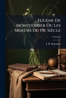 Eugène De Montferrier Ou Les Moeurs Du 19e Siècle, Volume 2 1246337053 Book Cover