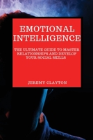 Emotional Intelligence: The Ultimate Guide to Master Relationships and Develop your Social Skills 1802909036 Book Cover