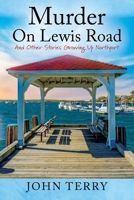 Murder On Lewis Road: And Other Stories Growing Up Northport 1977219616 Book Cover