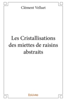 Les Cristallisations des miettes de raisins abstraits (French Edition) 2334206075 Book Cover
